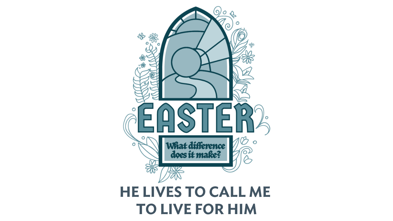 Weekend Worship Theme - Easter: What Difference Does It Make - He Lives To Call Me To Live For Him