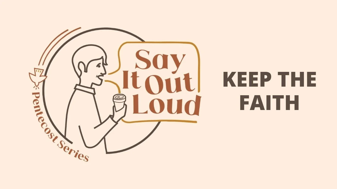 Weekend Worship Theme - Say It Out Loud ~ Keep The Faith