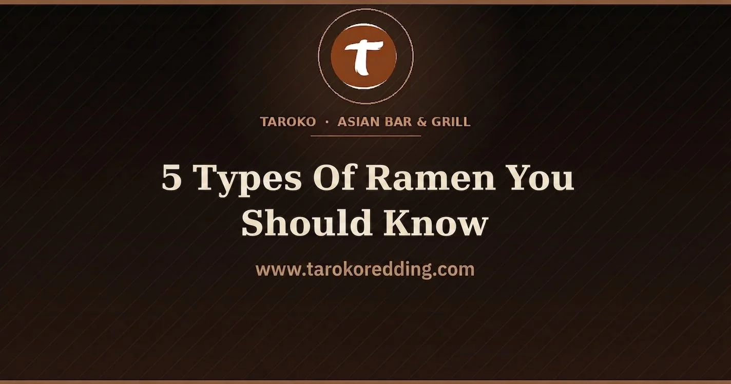 5 Types of Ramen You Should Know (Try Them in Redding, CA)