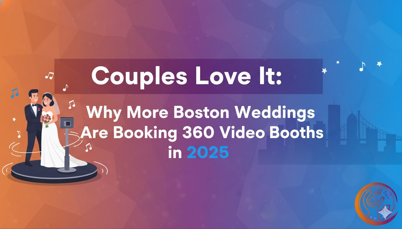 Couples Love It: Why More Boston Weddings Are Booking 360 Video Booths in 2025
