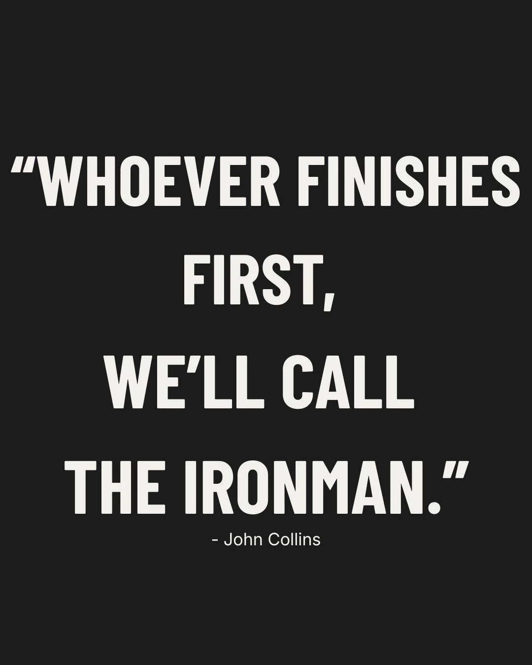 February 18, 1978.

15 starters. 12 finishers.
One idea that changed everything.

Gordon Haller crossed the line first.
2.4 miles of swimming. 112 miles of biking.
26.2 miles of running. All in one day.

48 years later, millions have followed.

Four 