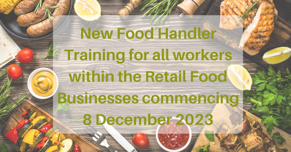New Food Handler Training for all workers within the Retail Food Businesses commencing 8 December 2023