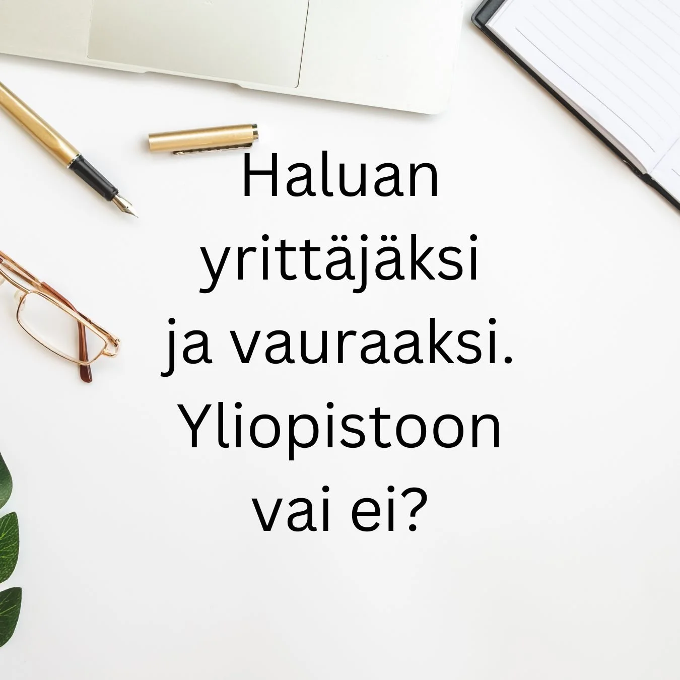 Jos haluat tulla menestyväksi, taloudellisesti vauraaksi yrittäjäksi, yliopisto (ja lukiokaan) ei välttämättä ole hyvä sijoitus omalle ajalle
