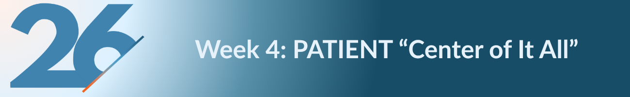Week 4: Patient "center of it all"