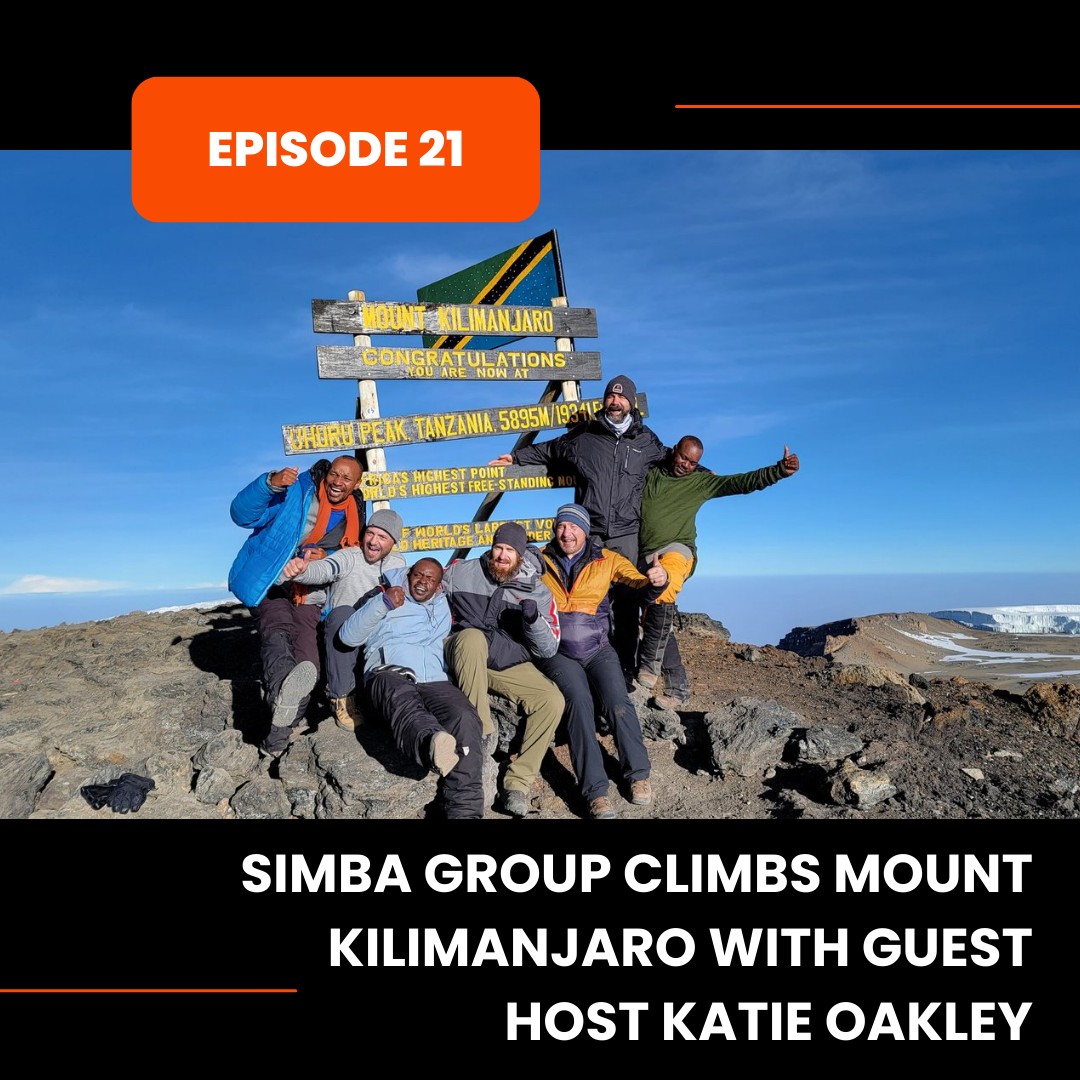 Episode 21: Simba Group Climbs Mount Kilimanjaro with Guest Host Katie Oakley