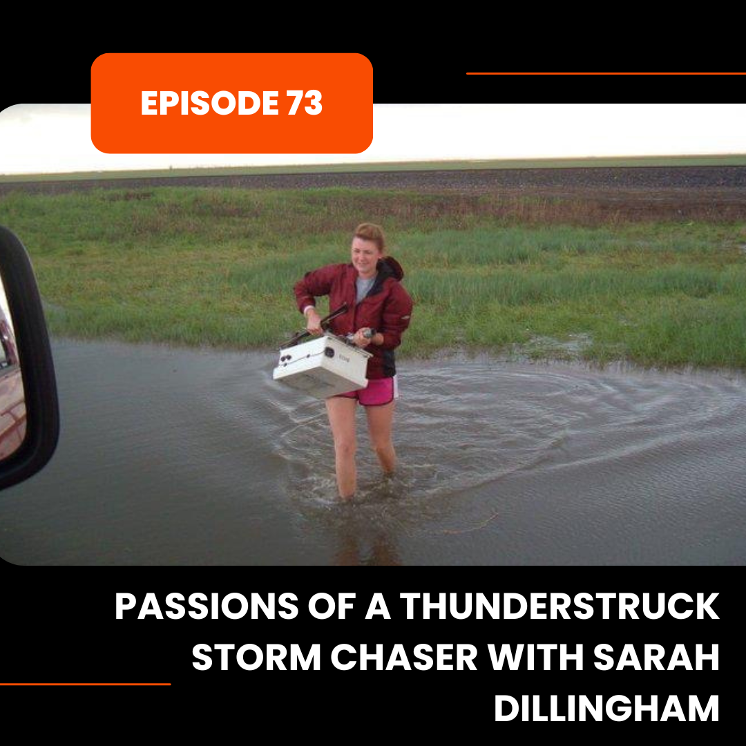 Episode 73: Passions of a Thunderstruck Storm Chaser with Sarah Dillingham