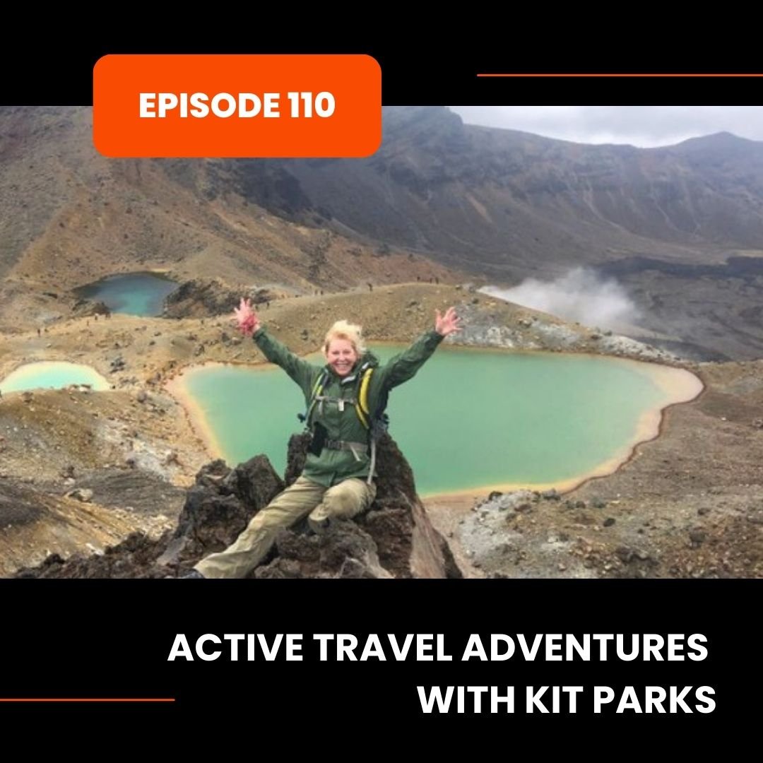 Episode 110: Active Travel Adventures with Kit Parks