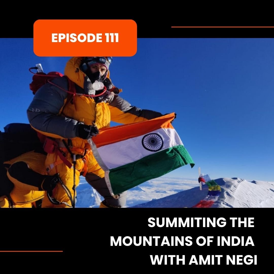 Episode 111: Summiting the Mountains of India with Amit Negi