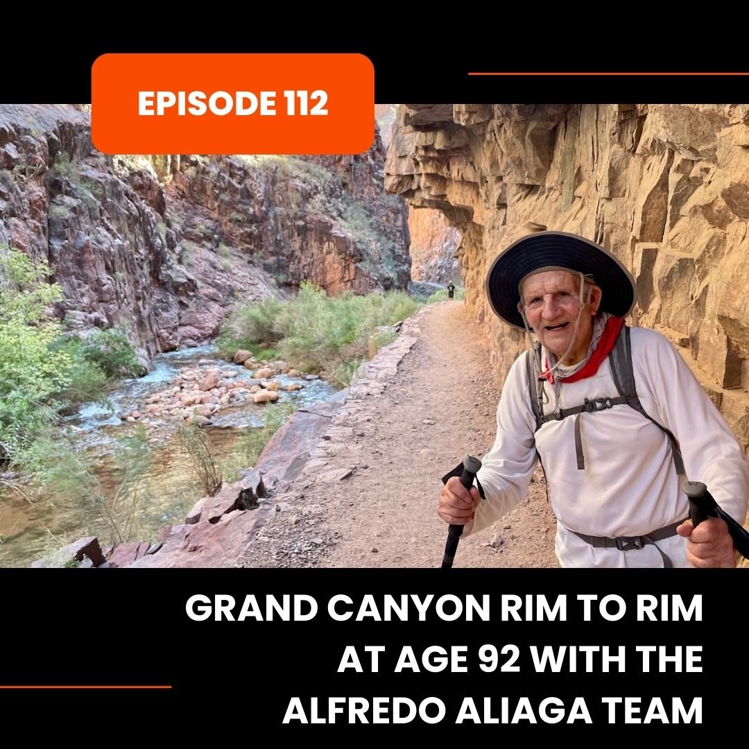 Episode 112: Grand Canyon Rim to Rim at Age 92 with the Alfredo Aliaga Team