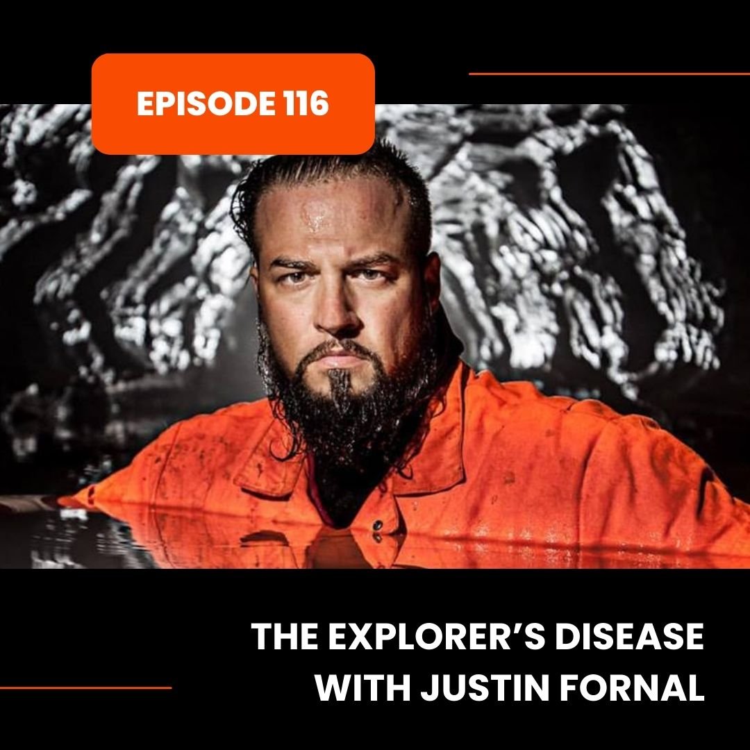 Episode 116: The Explorer’s Disease with Justin Fornal