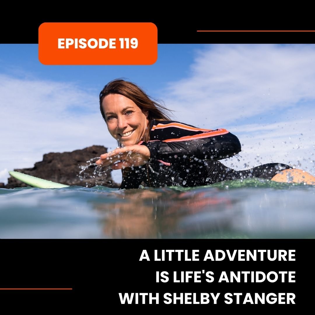 Episode 119: A Little Adventure is Life's Antidote with Shelby Stanger