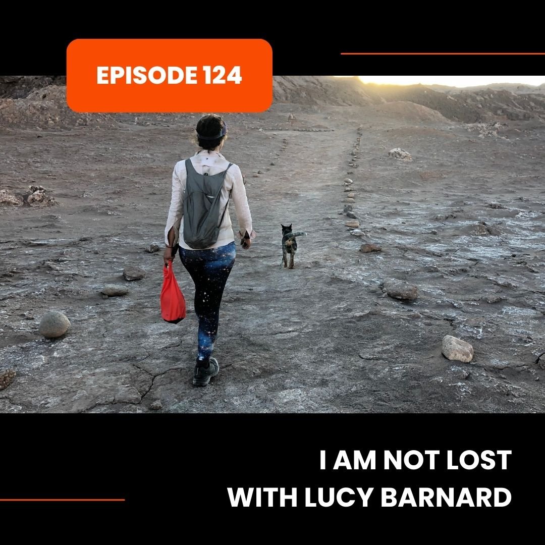 Episode 124: I Am Not Lost with Lucy Barnard