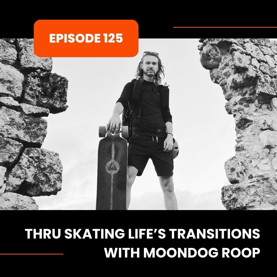 Episode 125: Thru Skating Life’s Transitions with Moondog Roop