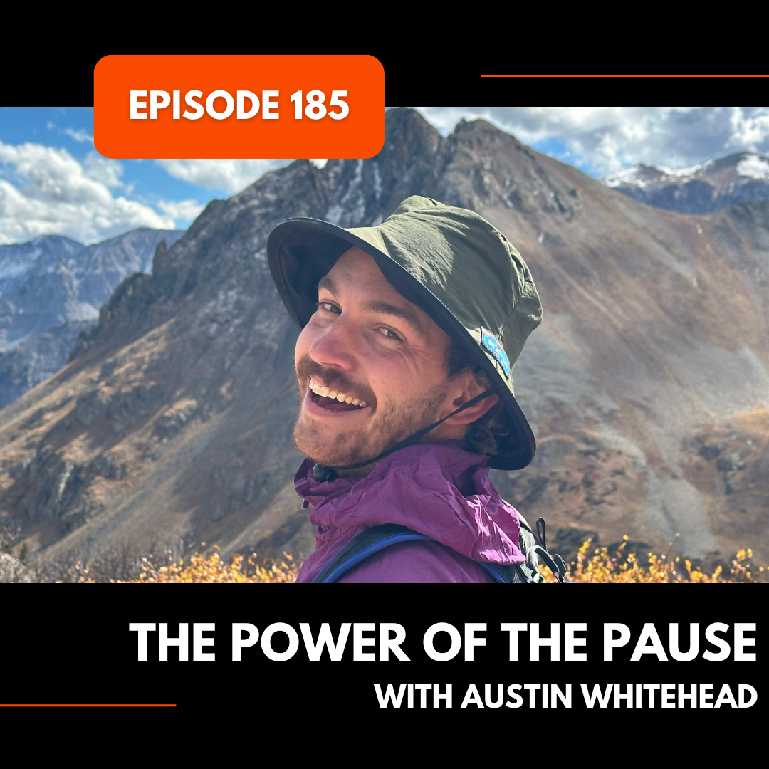 Episode 185: The Power of the Pause with Austin Whitehead