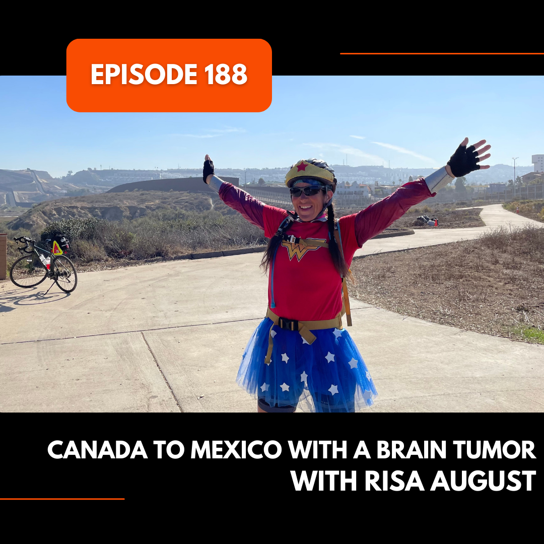 Episode 188: Canada to Mexico with a Brain Tumor with Risa August