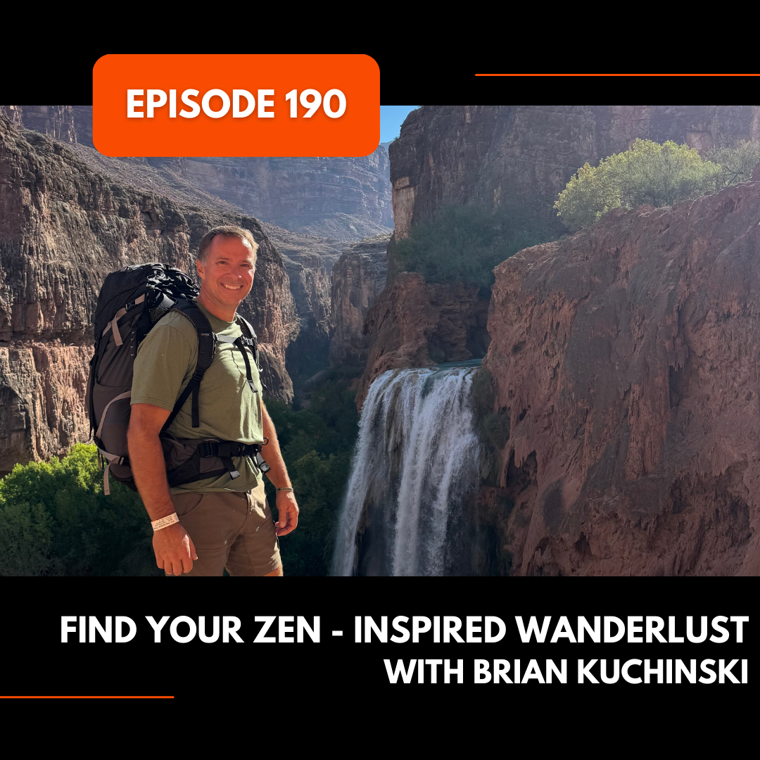 Episode 190: Find Your Zen - Inspired Wanderlust with Brian Kuchinski