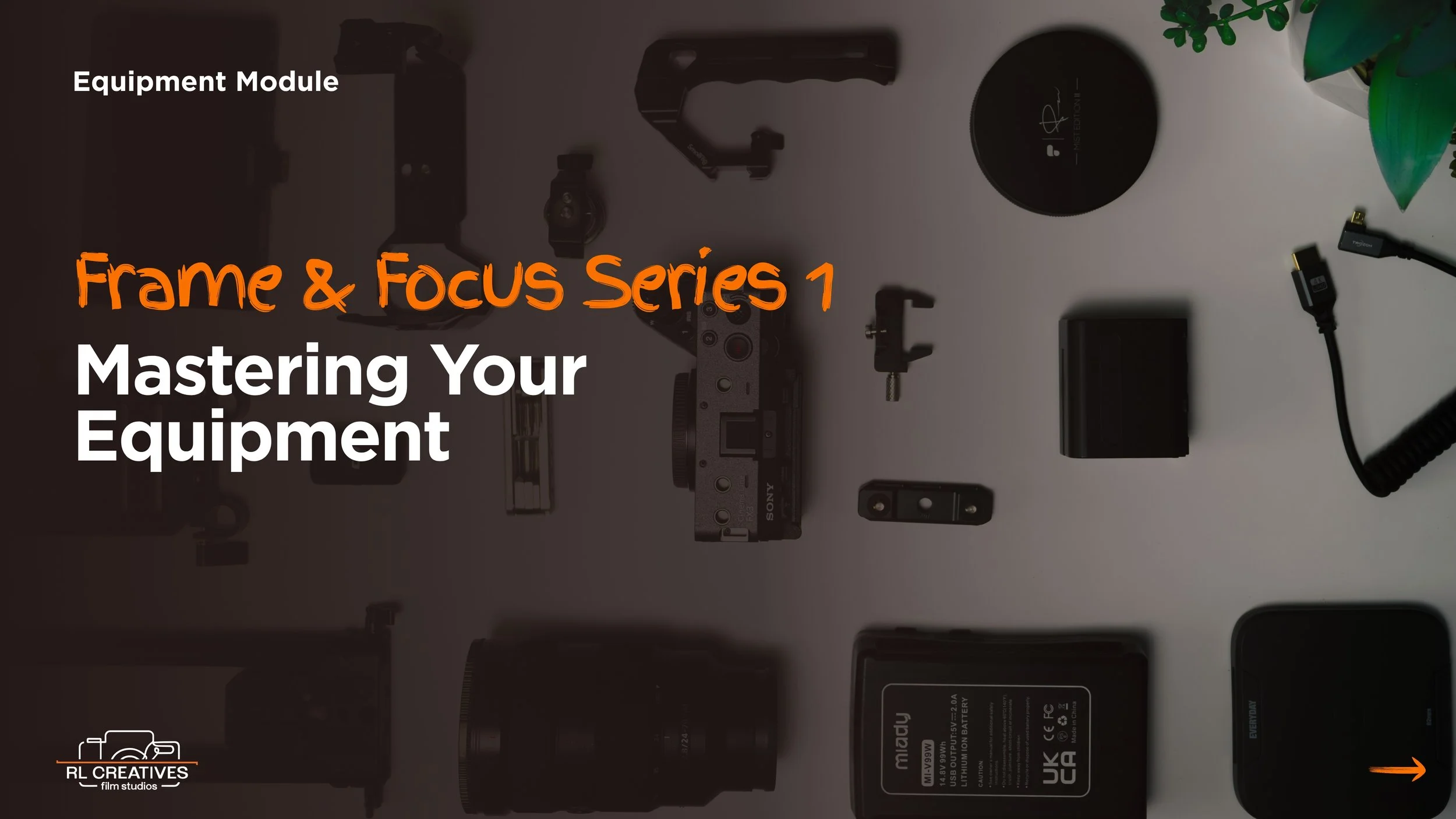 Frame & Focus Series 1 Module 4 - Equipment & Using It Creatively