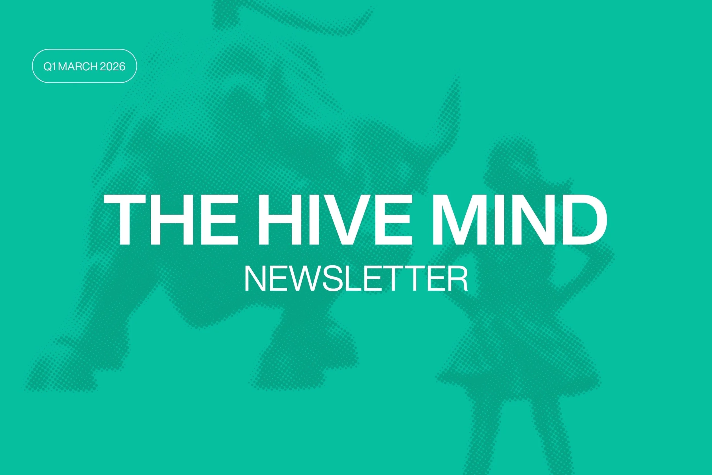 Hive Mind: Q1 newsletter