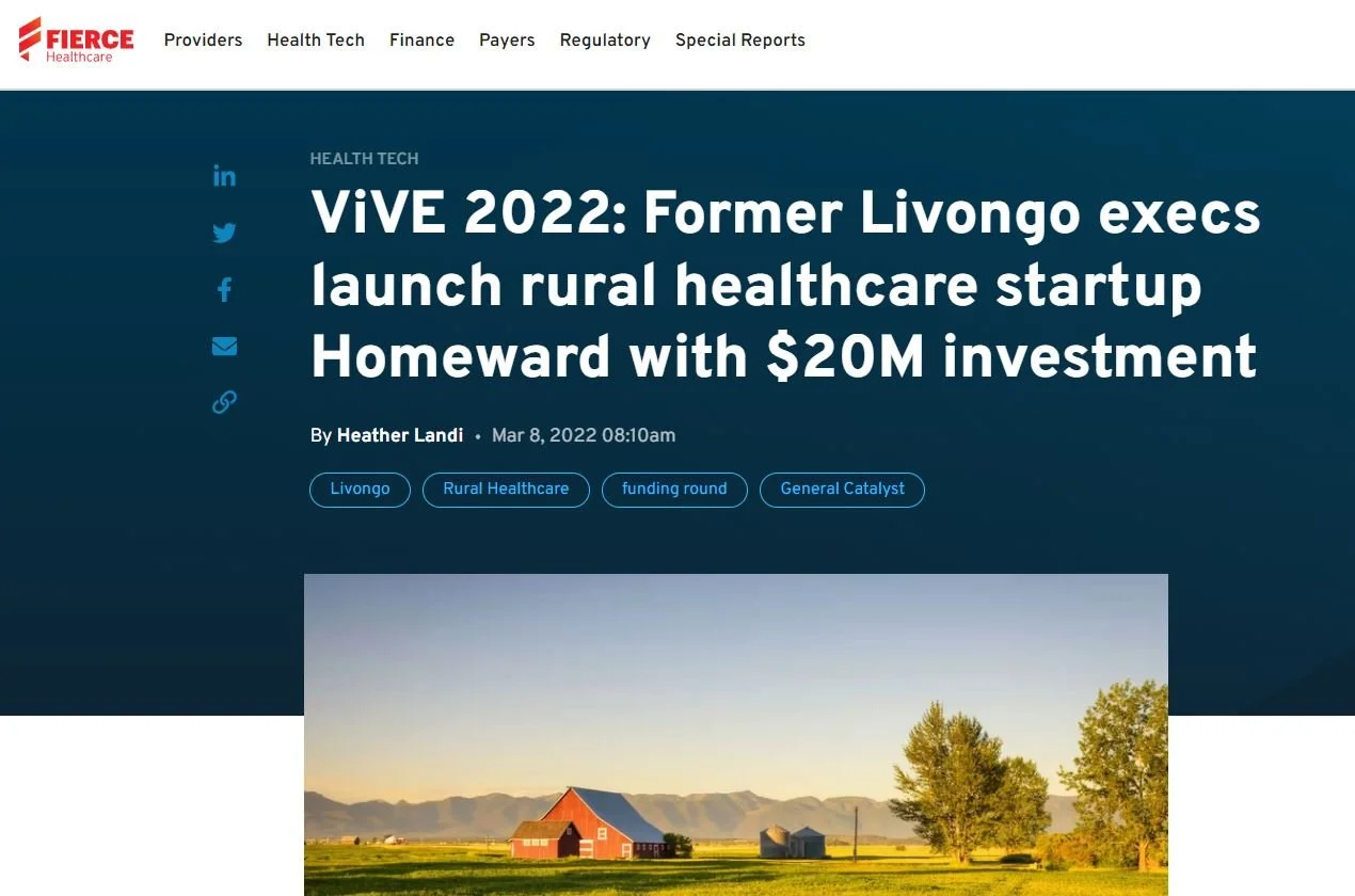 Fierce Healthcare: ViVE 2022: Former Livongo execs launch rural healthcare startup Homeward with $20M investment