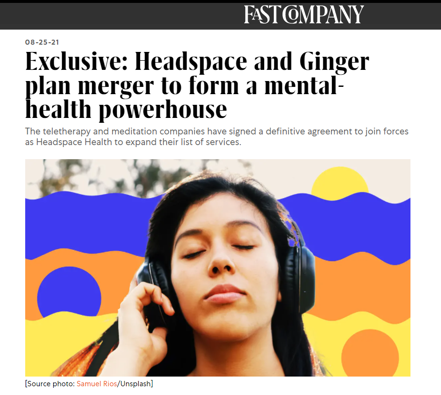 Fast Company: Exclusive: Headspace and Ginger plan merger to form a mental-health powerhouse