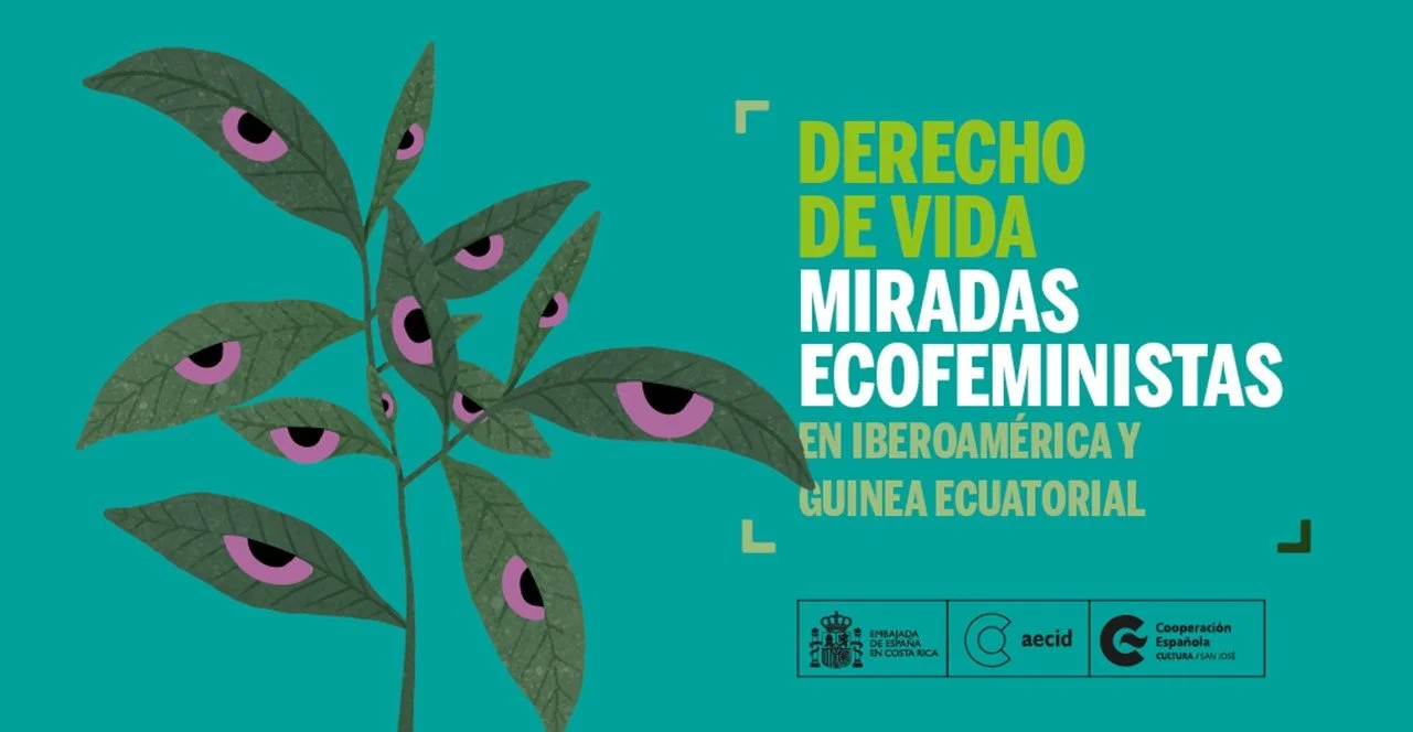 Afiche con una planta con ojos en el que se lee Derecho de vida: Miradas ecofeministas en Iberoamérica y Guinea Ecuatorial con el logo de la Cooperación Española