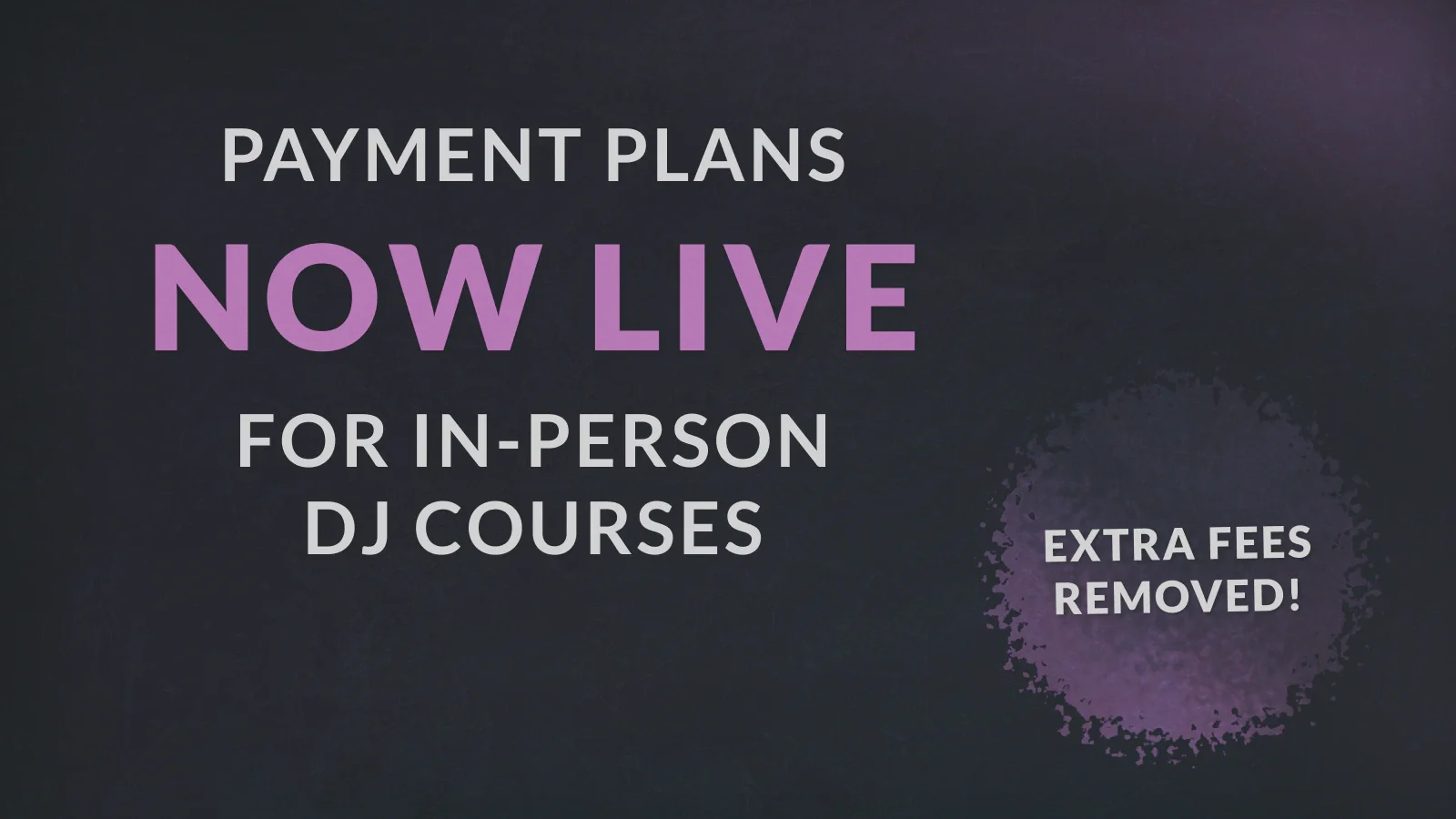 Payment Plans Now Live for In-Person DJ Courses
