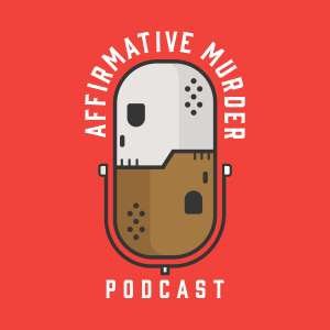 Your Next Favorite Podcast: Affirmative Murder