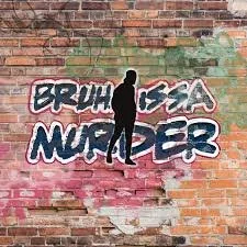 Your Next Favorite Podcast: Bruh Issa Murder