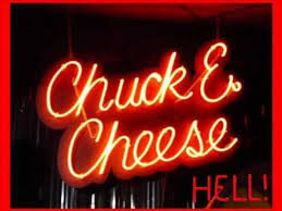 Chuck e Cheese - Where a Kid Can Be a Kid...and a Parent Can Be in Hell!