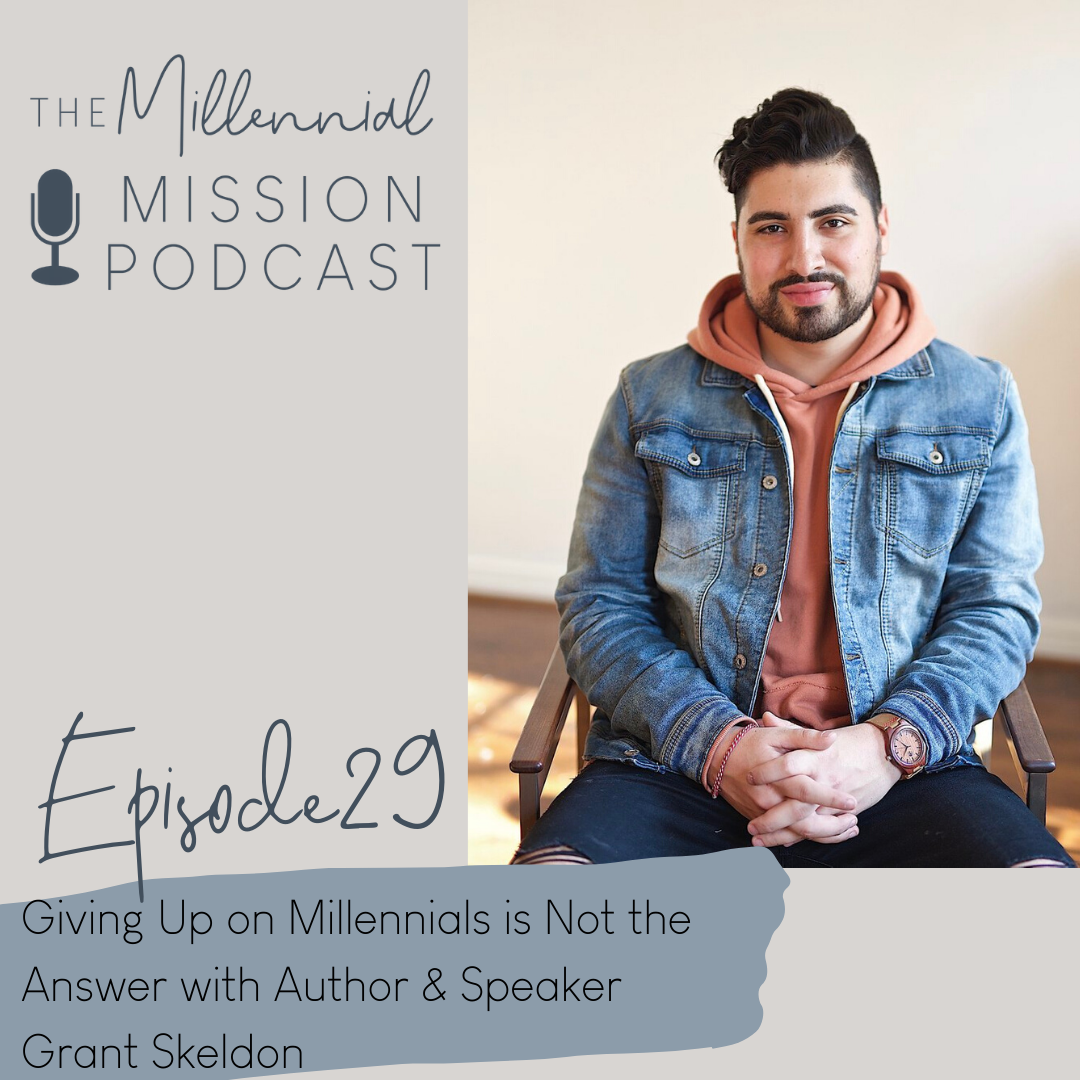 29. Giving Up on Millennials is Not the Answer with Author &amp; Speaker Grant Skeldon 