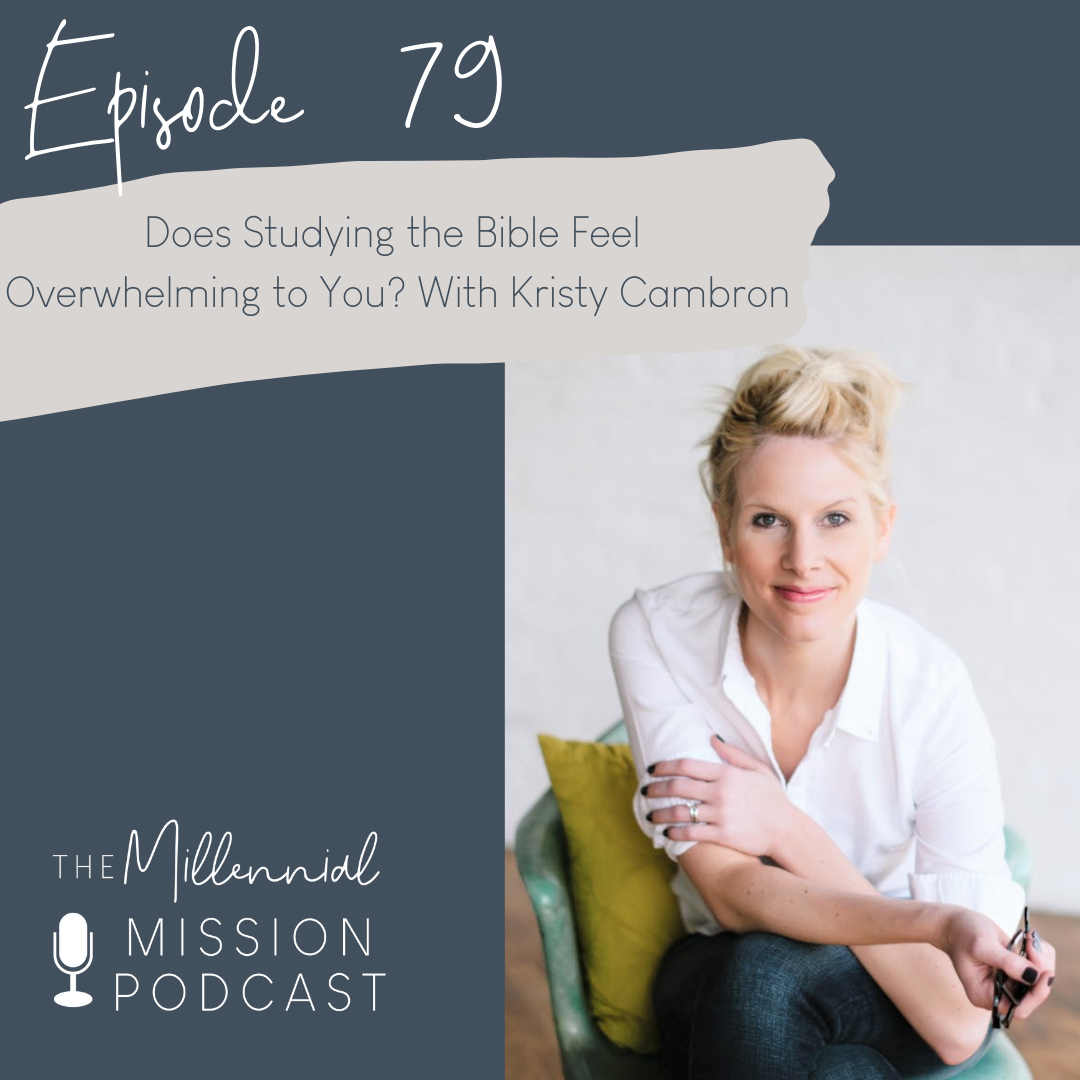 79. Does Studying the Bible Feel Overwhelming to You? With Kristy Cambron