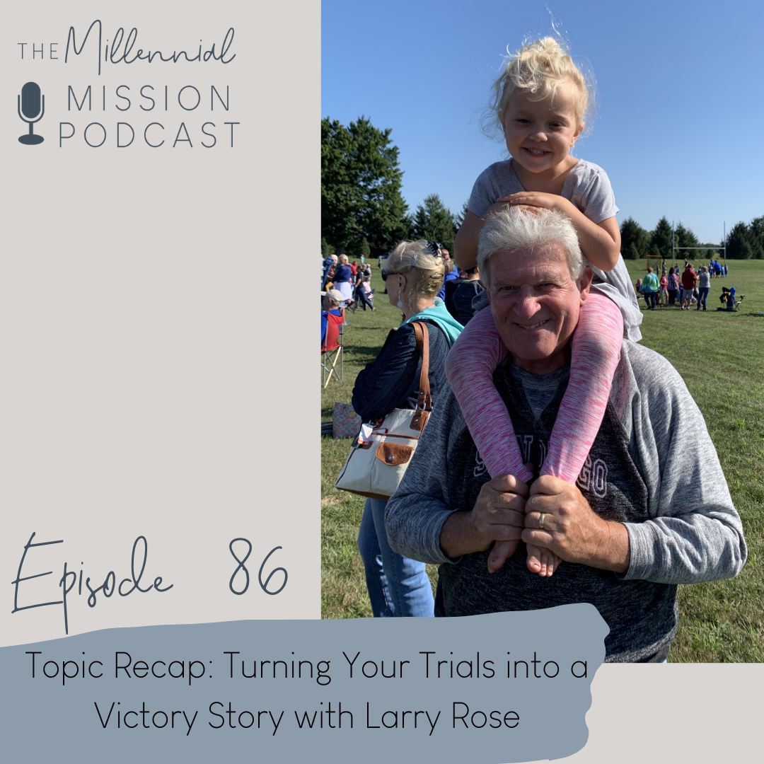 86. Topic Recap: Turning Your Trials into a Victory Story with Larry Rose