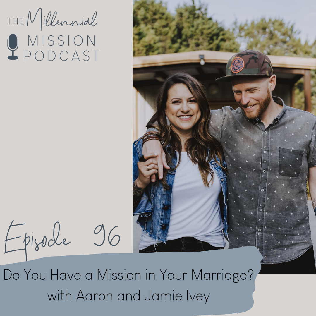 96. Do You Have a Mission in Your Marriage? with Aaron and Jamie Ivey