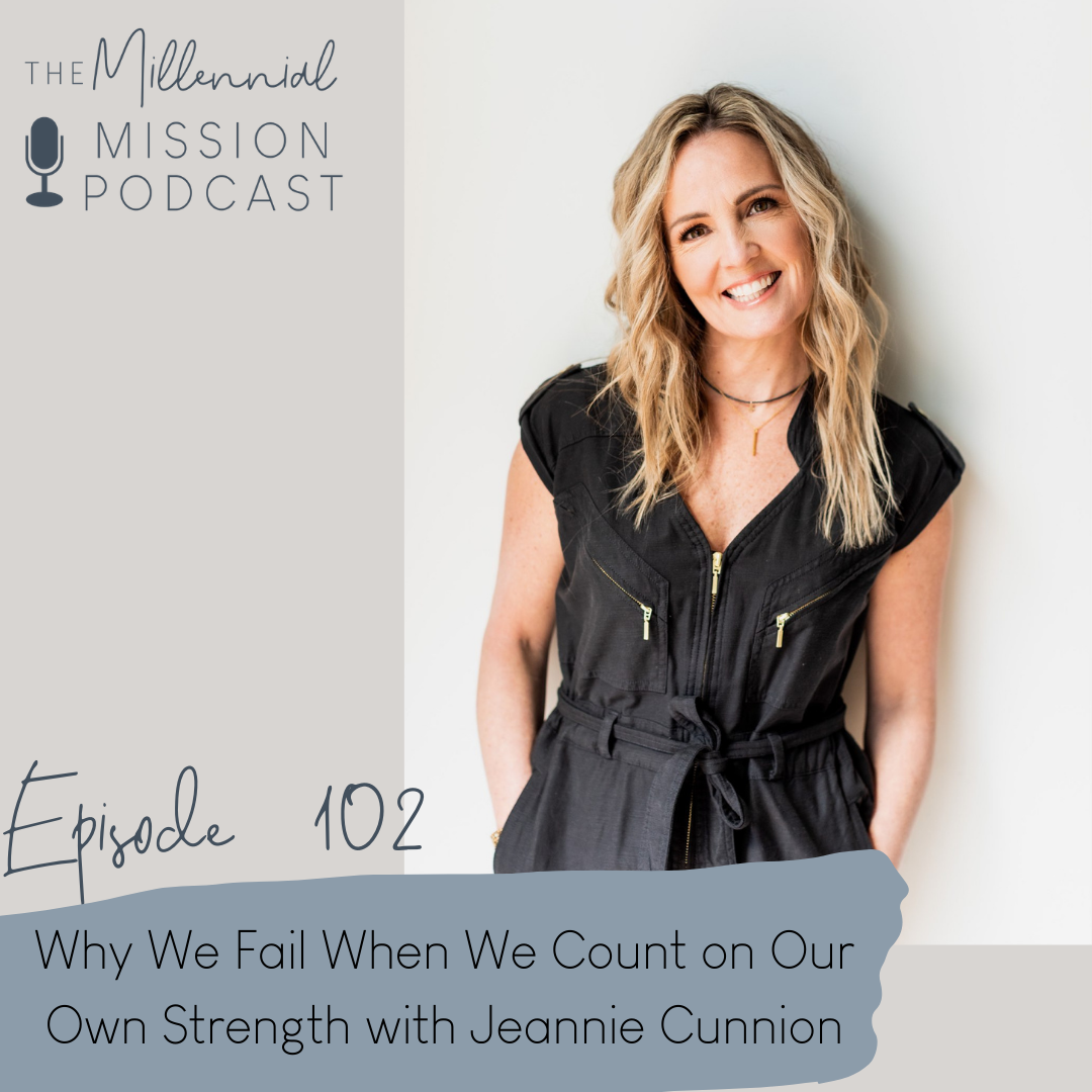 102. Why We Fail When We Count on Our Own Strength with Jeannie Cunnion