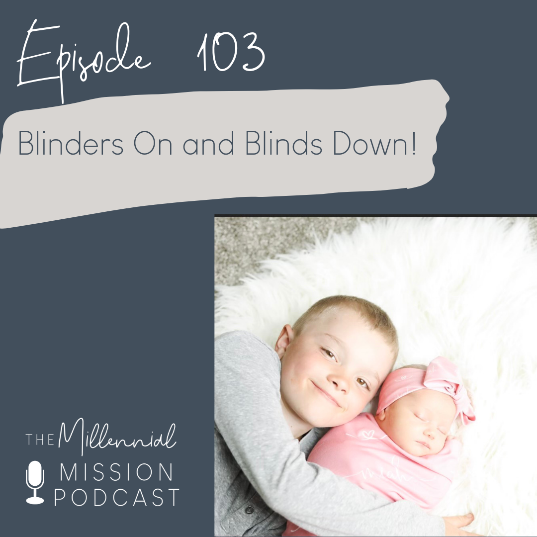 103. Blinders On and Blinds Down!