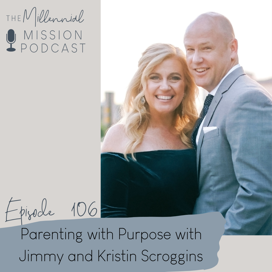 106. Parenting with Purpose with Jimmy and Kristin Scroggins