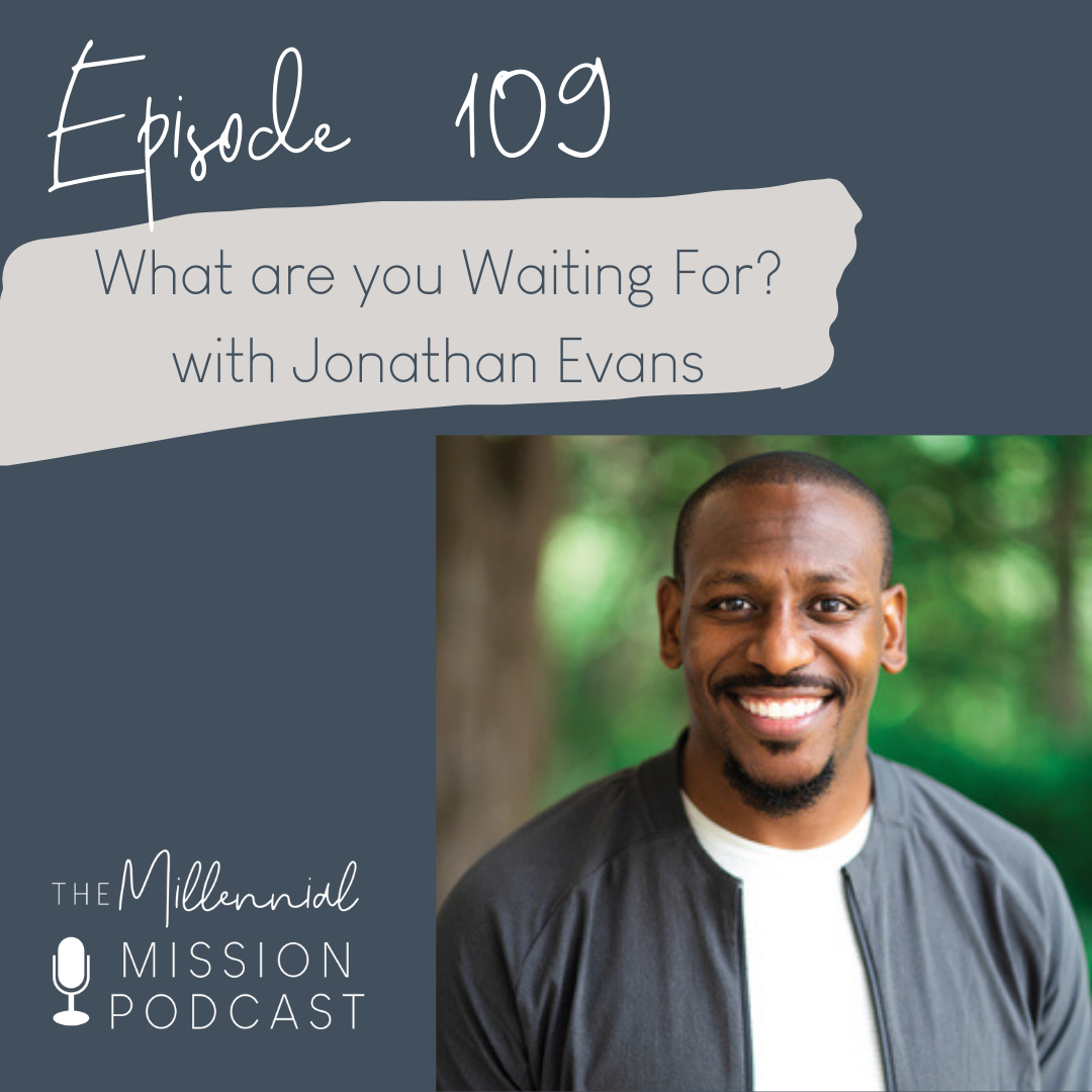 109. What are you Waiting For? with Jonathan Evans