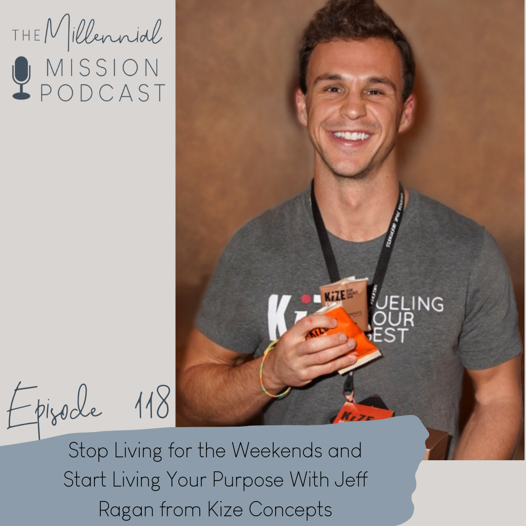 118. Stop Living for the Weekends and Start Living Your Purpose With Jeff Ragan from Kize Concepts