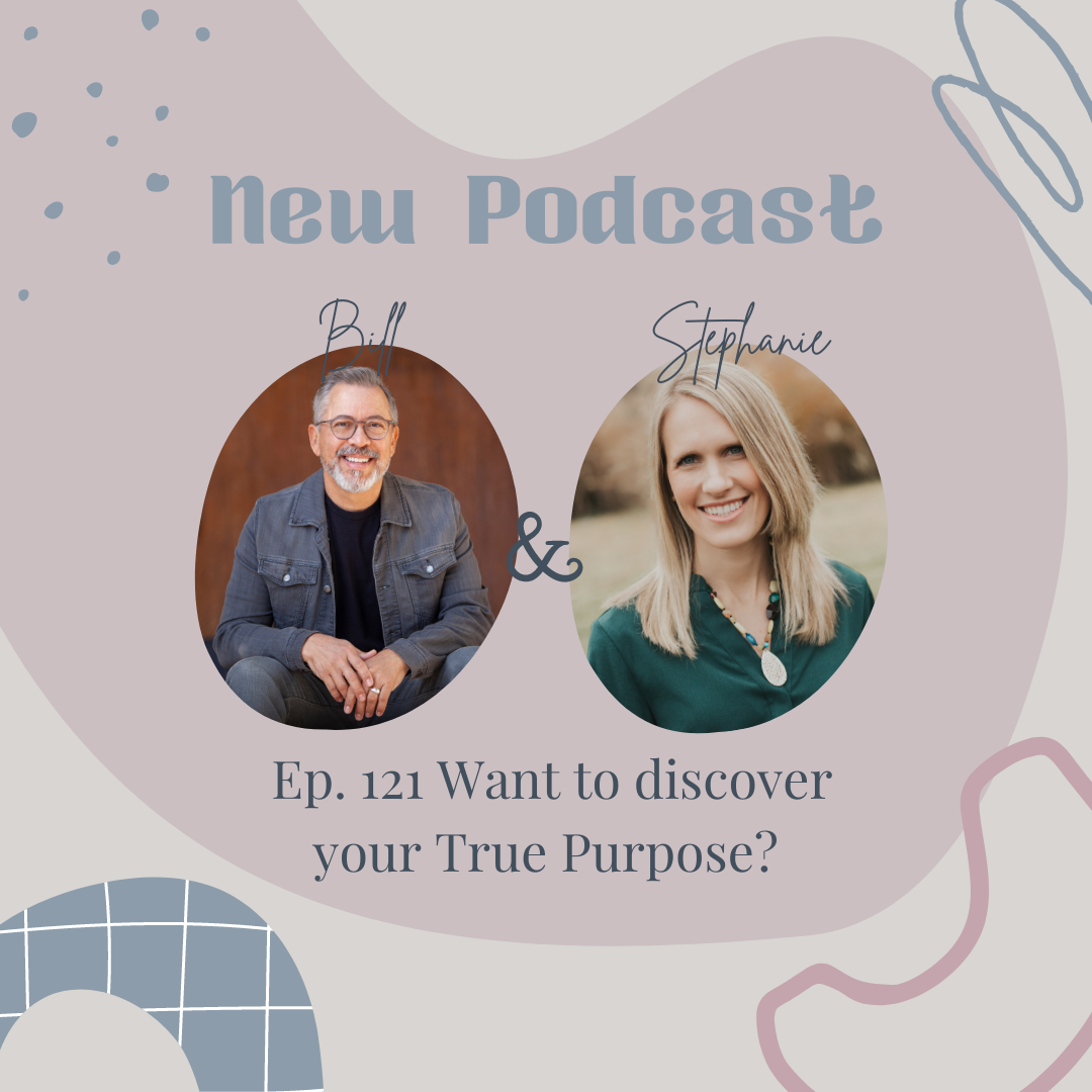 121. Want to discover your True Purpose? with Stephanie Shackelford and Bill Denzel
