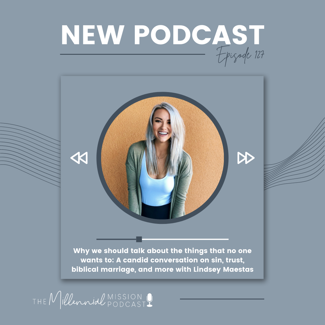127. Why we should talk about the things that no one wants to: A candid conversation on sin, trust, biblical marriage, and more with Lindsey Maestas