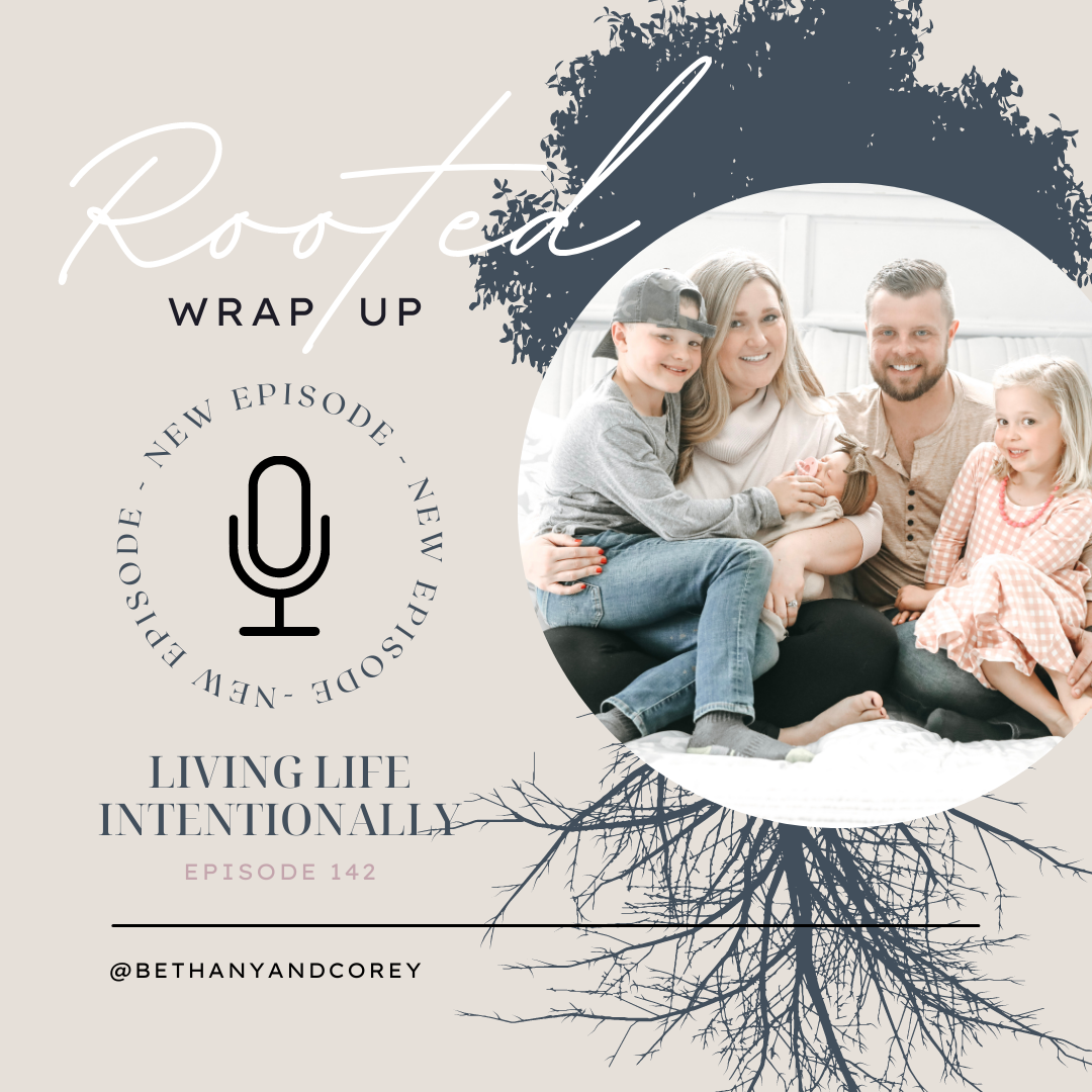 142. Rooted Part 5 - Wrap Up - Are You Living Life Intentionally?