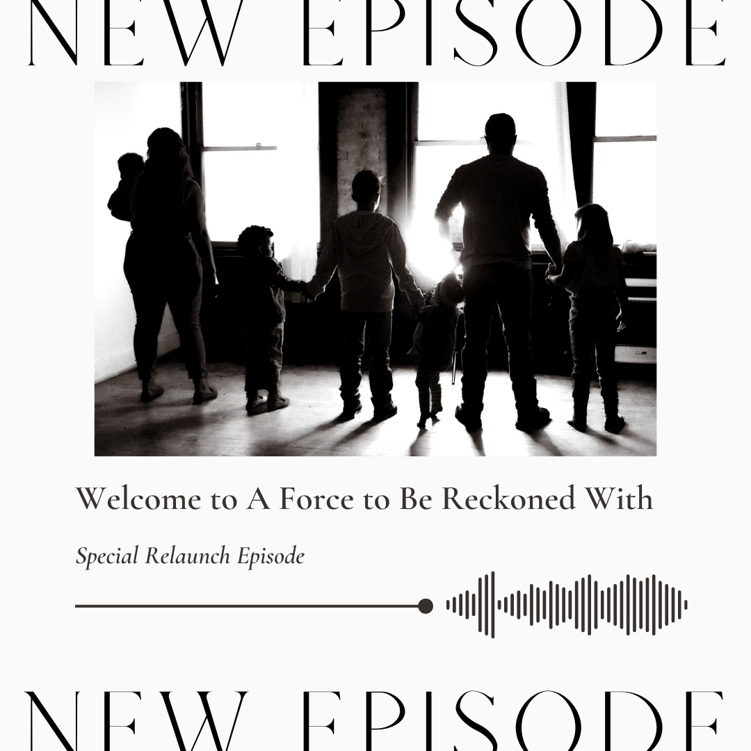 160. Part 1: Welcome to A Force to Be Reckoned With