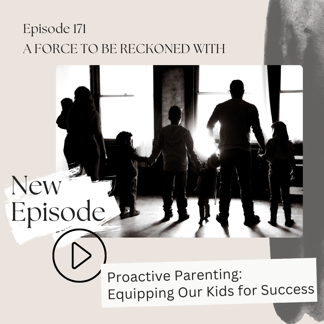 171. Proactive Parenting: Equipping Our Kids for Success