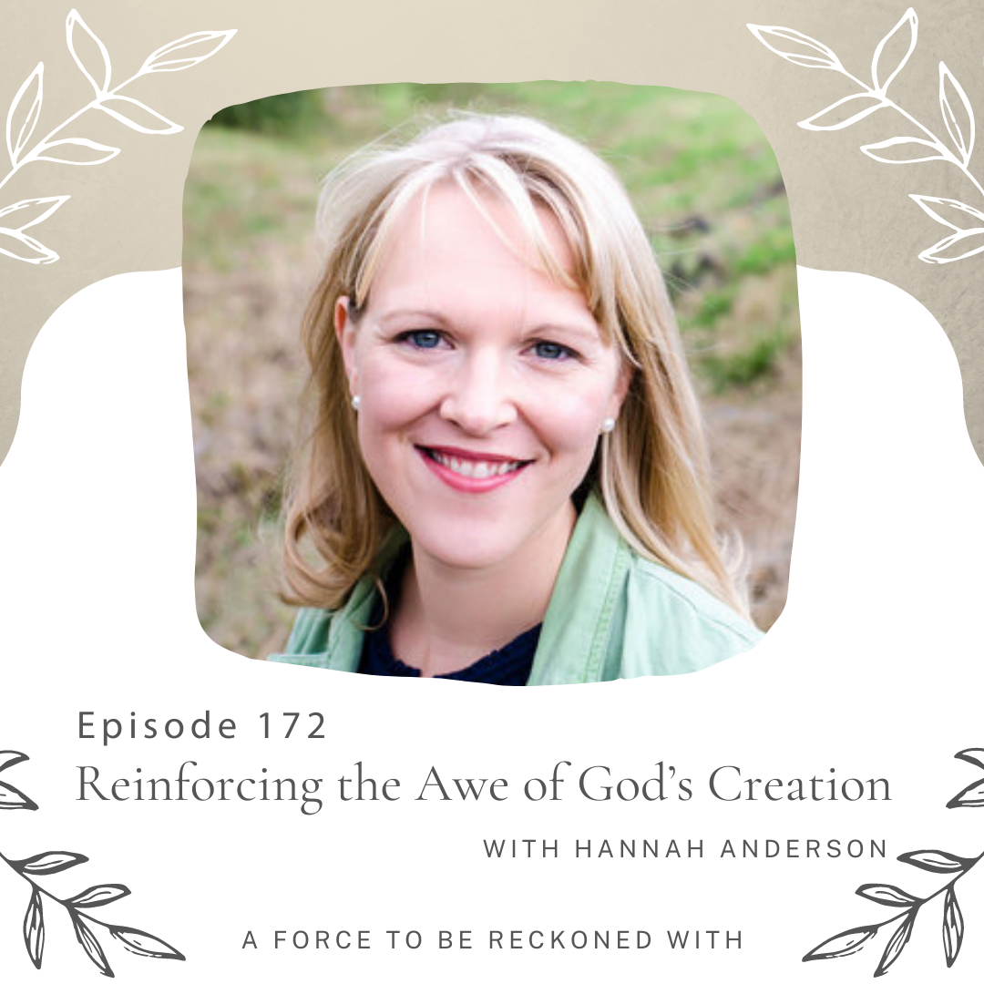 172. Reinforcing the Awe of God’s Creation with Hannah Anderson