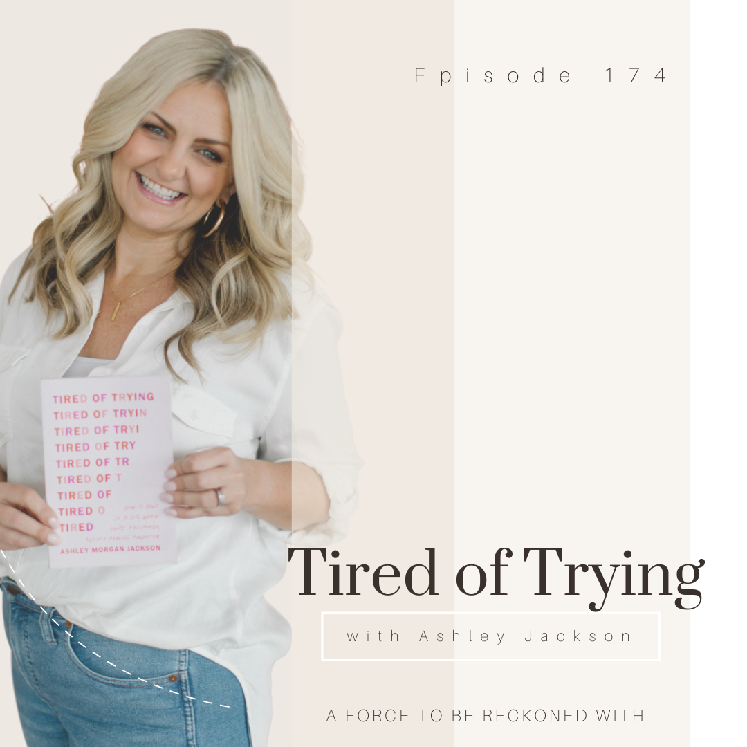 174. Tired of Trying with Ashley Jackson