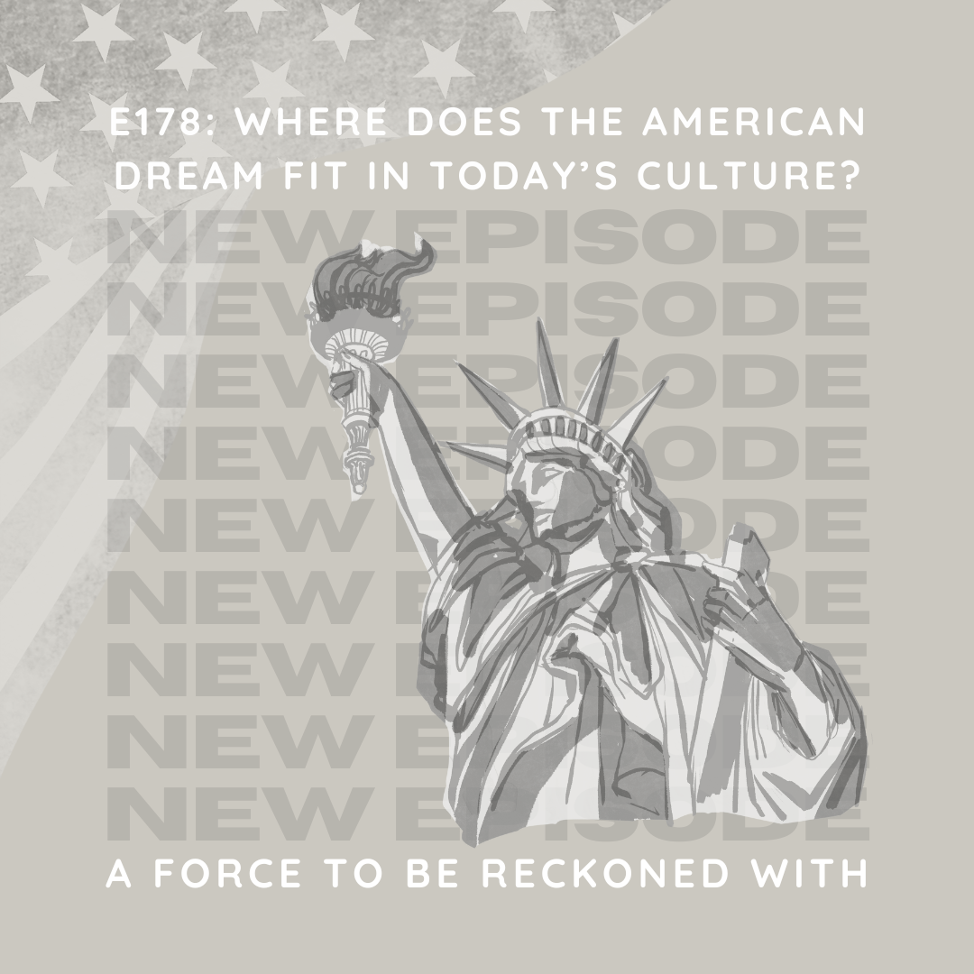 178. Where Does The American Dream Fit Into Today’s Culture?