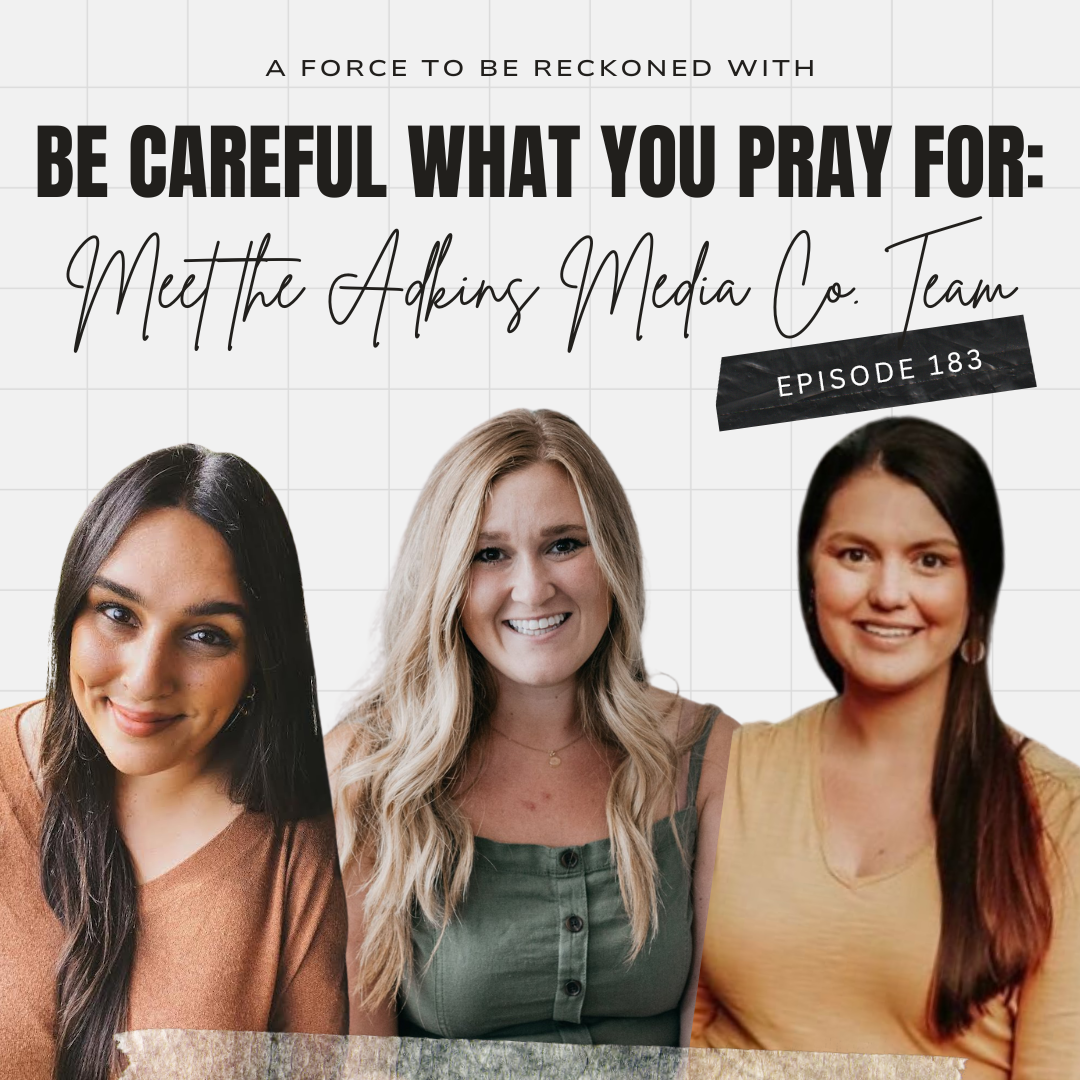 183. Be Careful What You Pray For: Meet the Adkins Media Co. Team