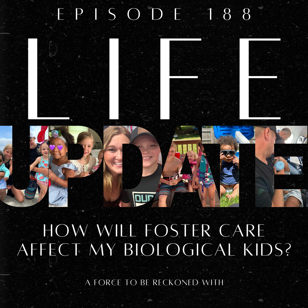 188. Life Update: How Will Foster Care Affect My Biological Kids?
