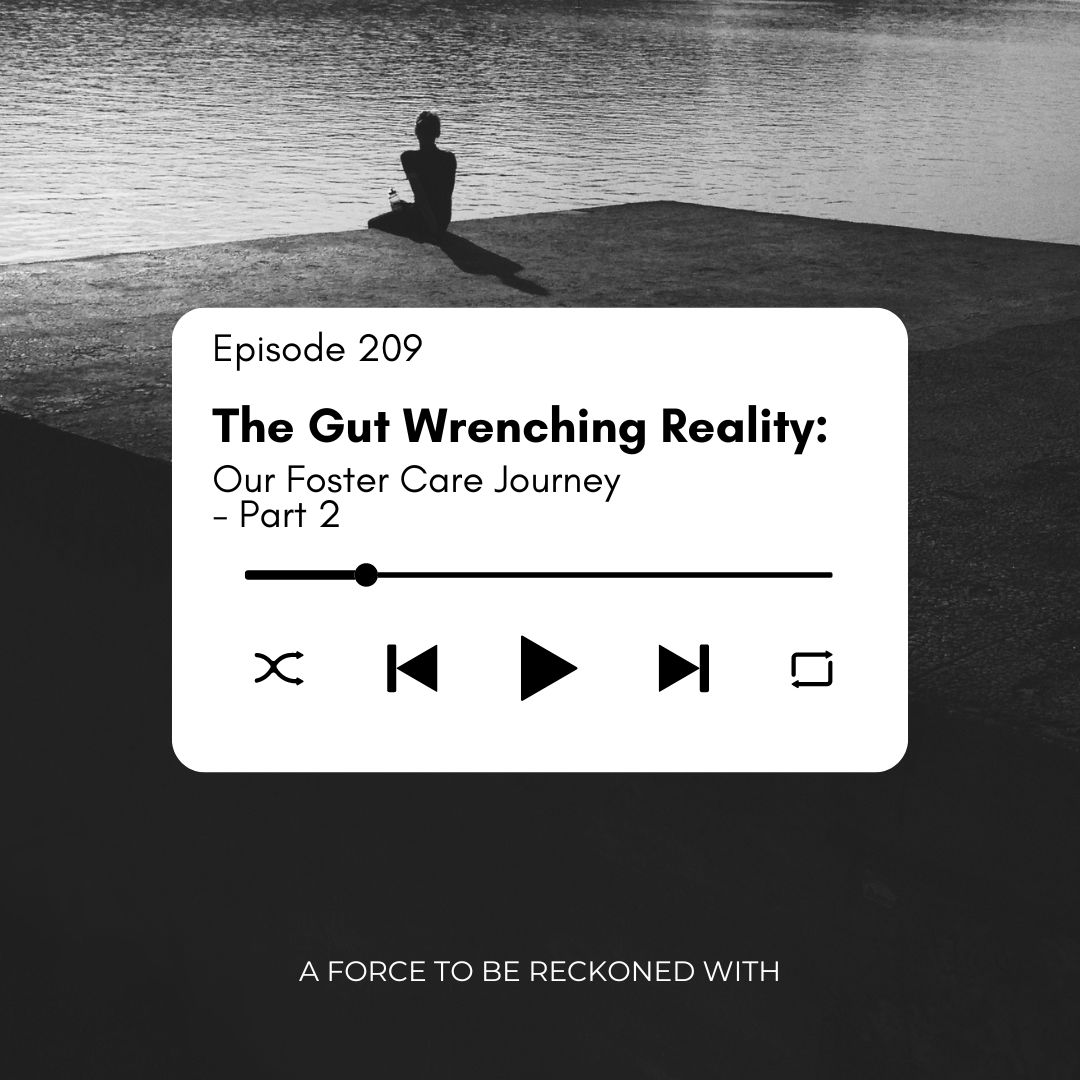 209. The Gut Wrenching Reality: Our Foster Care Journey - Part 2