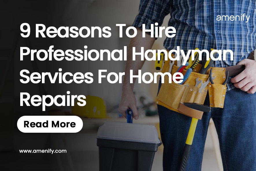 9 Reasons To Hire Professional Handyman Services For Home Repairs